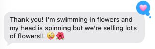 Text from Julie: swimming in flowers, selling lots of flowers